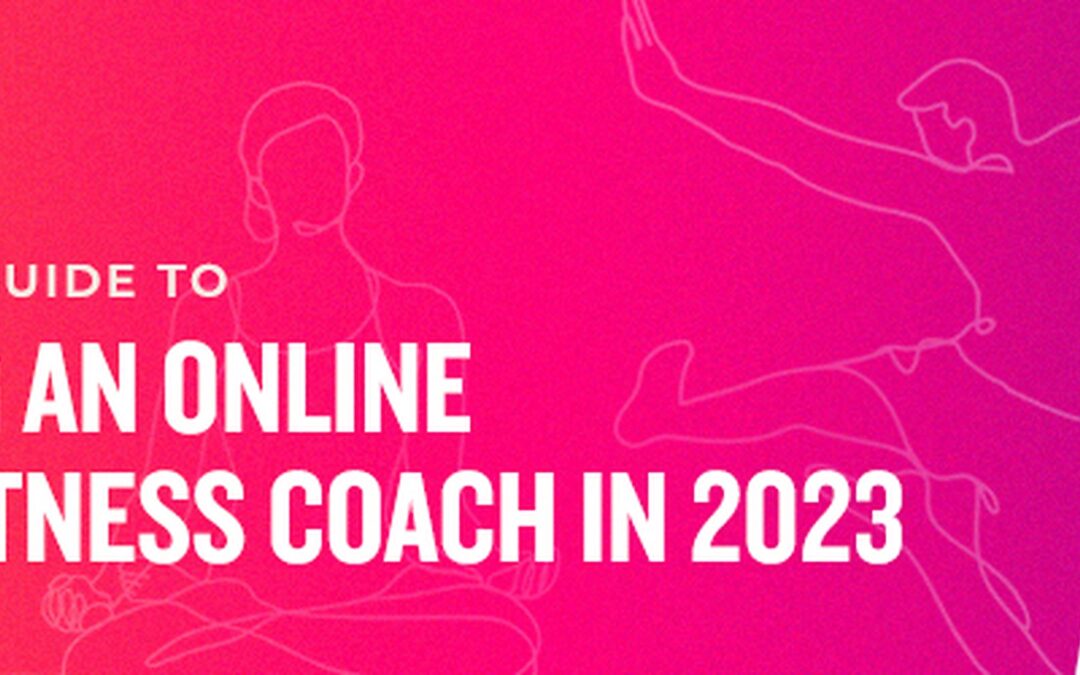 The Ultimate Guide to Becoming an Online Health Fitness Coach in 2023